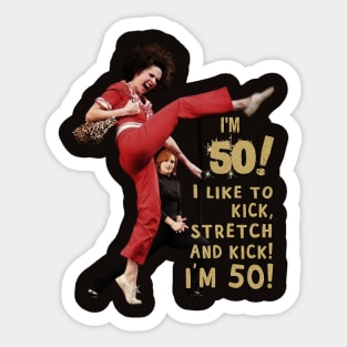 Im 50 sally o'malley  i like to kick, streth, and kick! Sticker